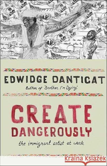 Create Dangerously: The Immigrant Artist at Work Danticat, Edwidge 9780691140186