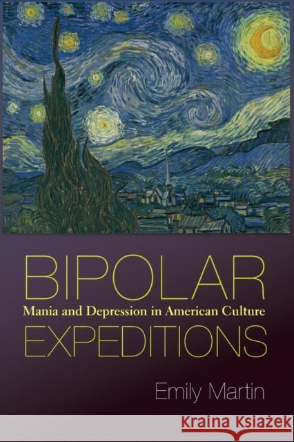Bipolar Expeditions: Mania and Depression in American Culture Martin, Emily 9780691141060