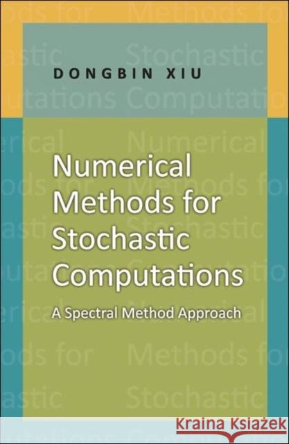 Numerical Methods for Stochastic Computations: A Spectral Method Approach Xiu, Dongbin 9780691142128 Princeton University Press