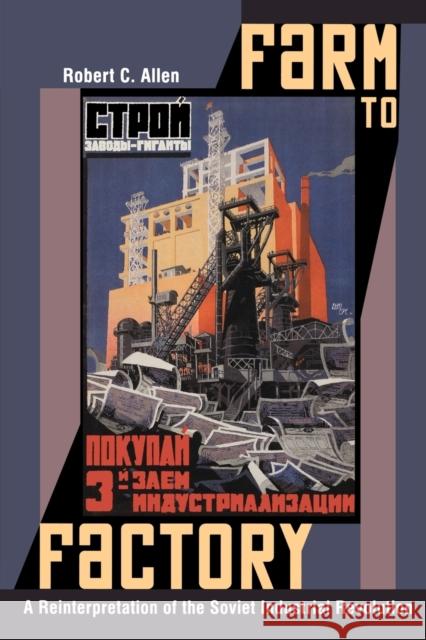 Farm to Factory: A Reinterpretation of the Soviet Industrial Revolution Allen, Robert C. 9780691144313