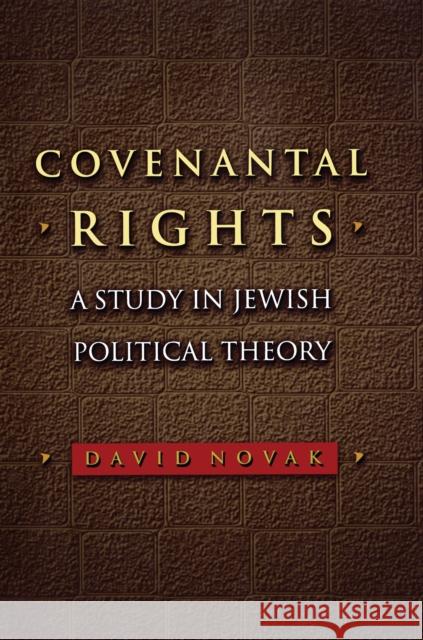 Covenantal Rights: A Study in Jewish Political Theory Novak, David 9780691144375 Princeton University Press