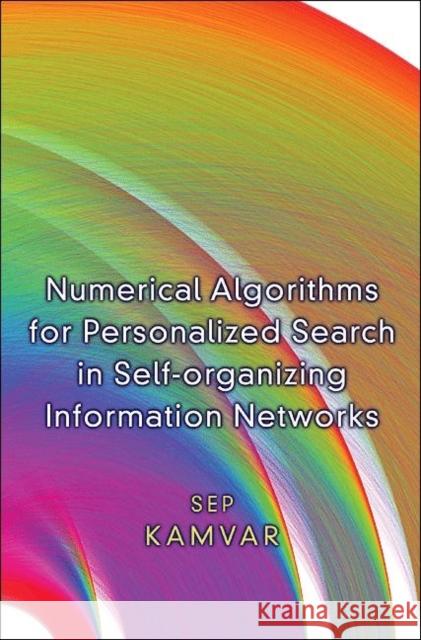 Numerical Algorithms for Personalized Search in Self-Organizing Information Networks Kamvar, Sep 9780691145037 Princeton University Press