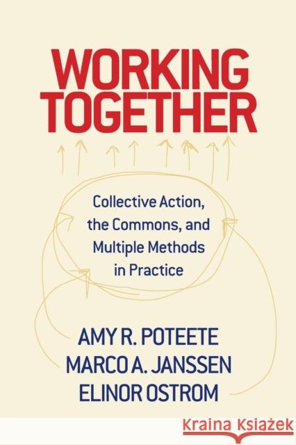 Working Together: Collective Action, the Commons, and Multiple Methods in Praccollective Action, the Commons, and Multiple Methods in Pr Poteete, Amy R. 9780691146041 Princeton University Press