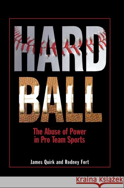 Hard Ball: The Abuse of Power in Pro Team Sports Quirk, James 9780691146577 Princeton University Press