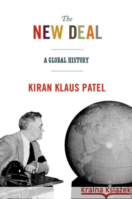 The New Deal: A Global History Patel, Kiran Klaus 9780691149127