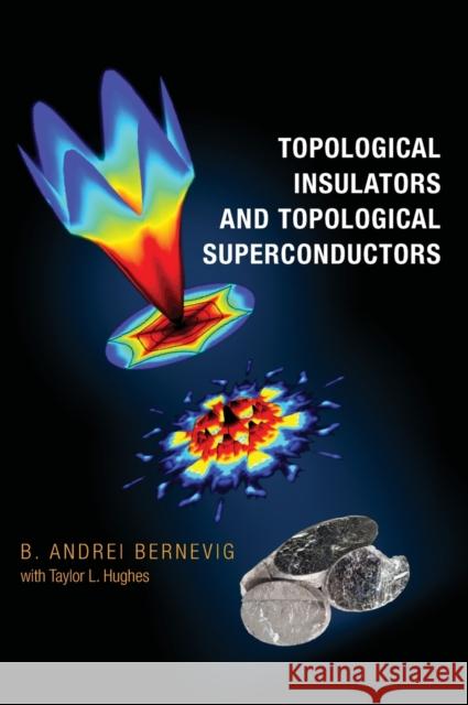 Topological Insulators and Topological Superconductors B Andrei Bernevig 9780691151755 0