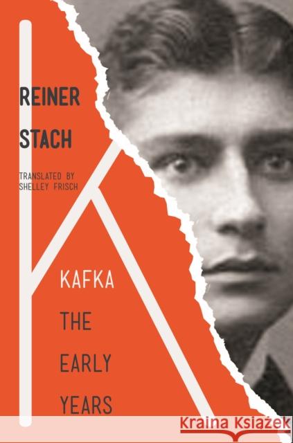 Kafka: The Early Years Reiner Stach Shelley Frisch 9780691151984