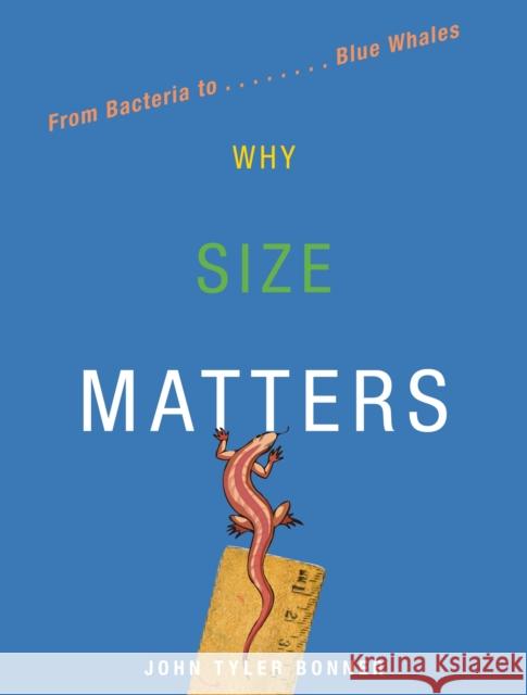 Why Size Matters: From Bacteria to Blue Whales Bonner, John Tyler 9780691152332