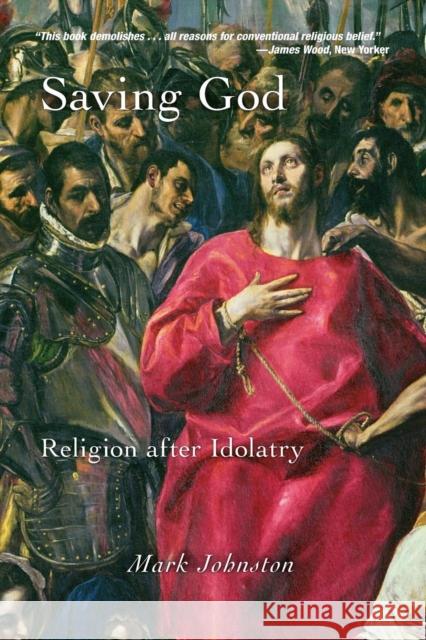 Saving God: Religion After Idolatry Johnston, Mark 9780691152615