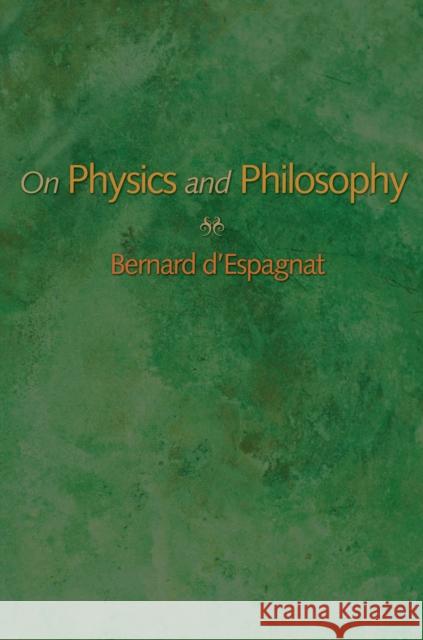 On Physics and Philosophy Bernard D Espagnat 9780691158068