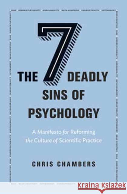 The Seven Deadly Sins of Psychology: A Manifesto for Reforming the Culture of Scientific Practice Chambers, Chris 9780691158907