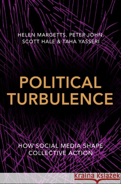 Political Turbulence: How Social Media Shape Collective Action Helen Margetts Peter John Scott A. Hale 9780691159225 Princeton University Press