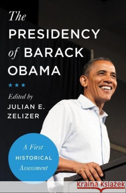 The Presidency of Barack Obama: A First Historical Assessment Zelizer, Julian E. 9780691160283