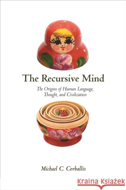 The Recursive Mind: The Origins of Human Language, Thought, and Civilization - Updated Edition Corballis, Michael C. 9780691160948