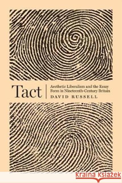 Tact: Aesthetic Liberalism and the Essay Form in Nineteenth-Century Britain Russell, David 9780691161198