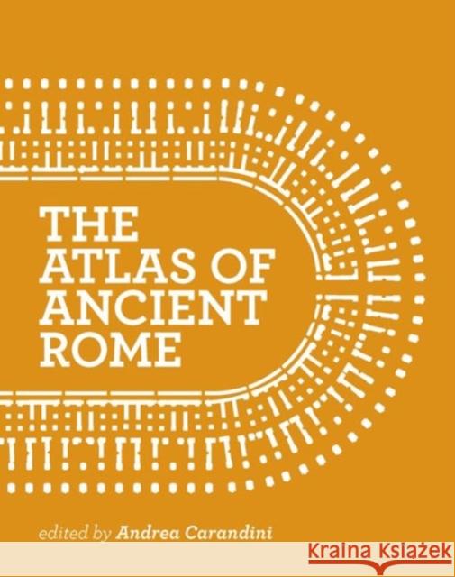 The Atlas of Ancient Rome: Biography and Portraits of the City - Two-Volume Slipcased Set Carandini, Andrea 9780691163475