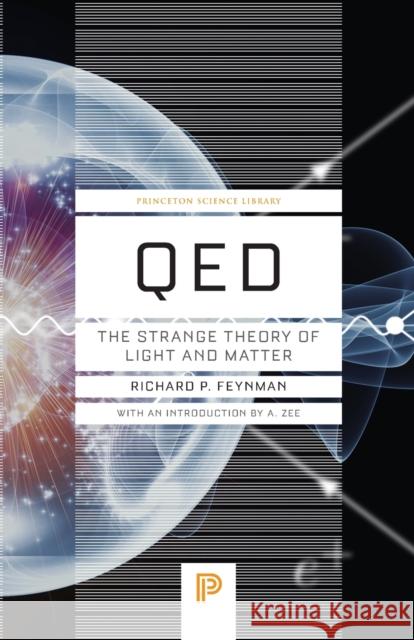 Qed: The Strange Theory of Light and Matter Feynman, Richard P. 9780691164090 Princeton University Press