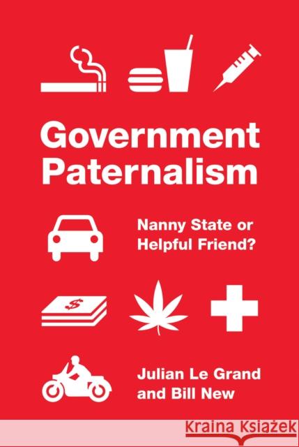 Government Paternalism: Nanny State or Helpful Friend? Le Grand, Julian 9780691164373
