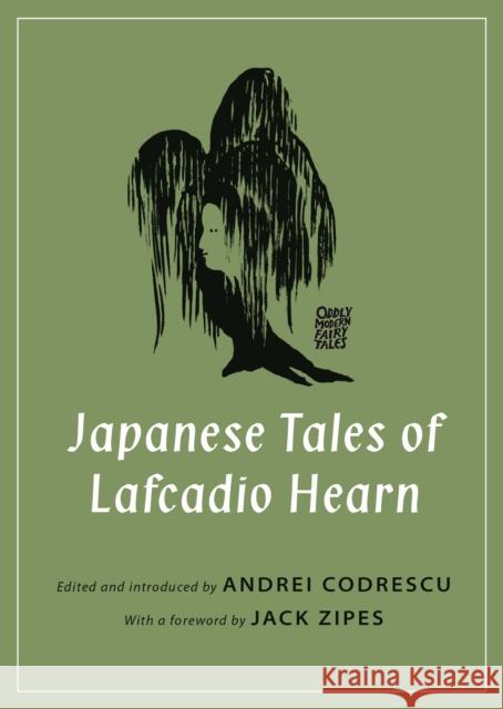 Japanese Tales of Lafcadio Hearn Lafcadio Hearn Andrei Codrescu Jack Zipes 9780691167756 Princeton University Press