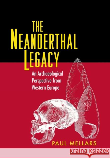 The Neanderthal Legacy: An Archaeological Perspective from Western Europe Paul A. Mellars 9780691167985
