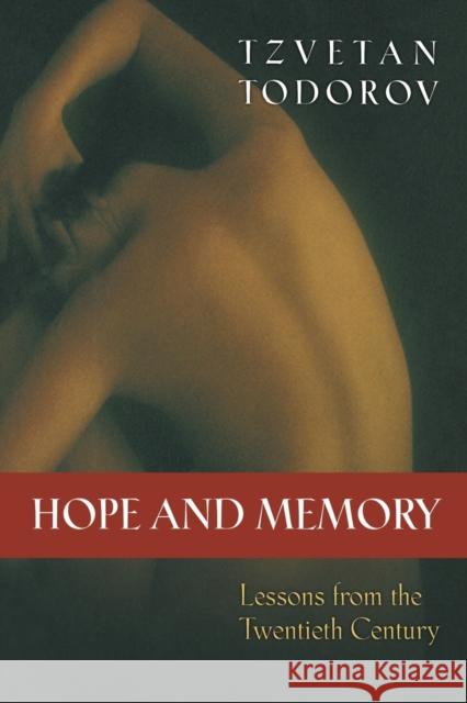 Hope and Memory: Lessons from the Twentieth Century Todorov, Tzvetan; Bellos, David 9780691171425