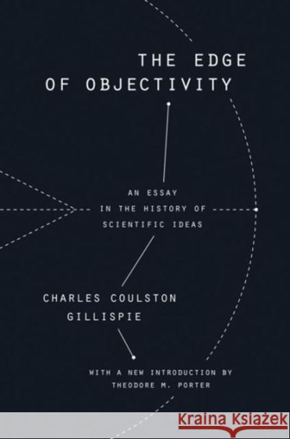 The Edge of Objectivity: An Essay in the History of Scientific Ideas Charles Coulston Gillispie Theodore M. Porter Theodore M. Porter 9780691172521 Princeton University Press