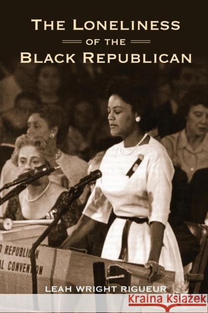 The Loneliness of the Black Republican: Pragmatic Politics and the Pursuit of Power Wright Rigueur, Leah 9780691173641