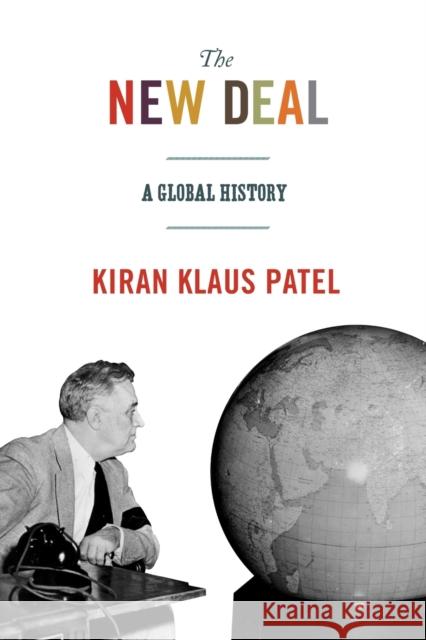 The New Deal: A Global History Patel, Kiran Klaus 9780691176154