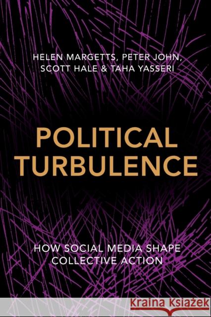 Political Turbulence: How Social Media Shape Collective Action Margetts, Helen; John, Peter; Hale, Scott 9780691177922 John Wiley & Sons
