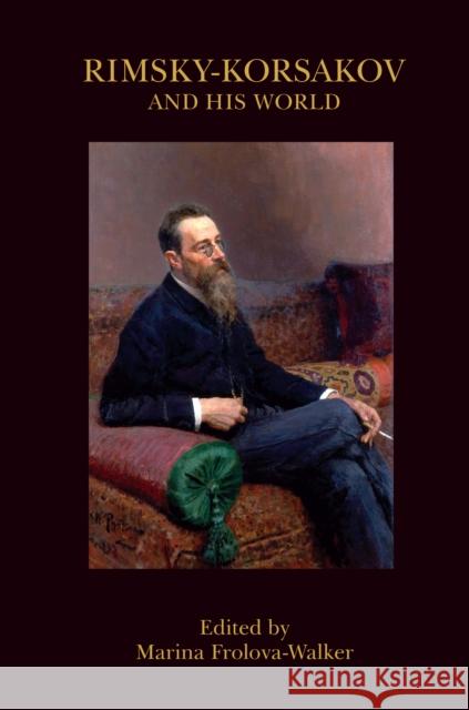 Rimsky-Korsakov and His World Marina Frolova-Walker 9780691182711 Princeton University Press