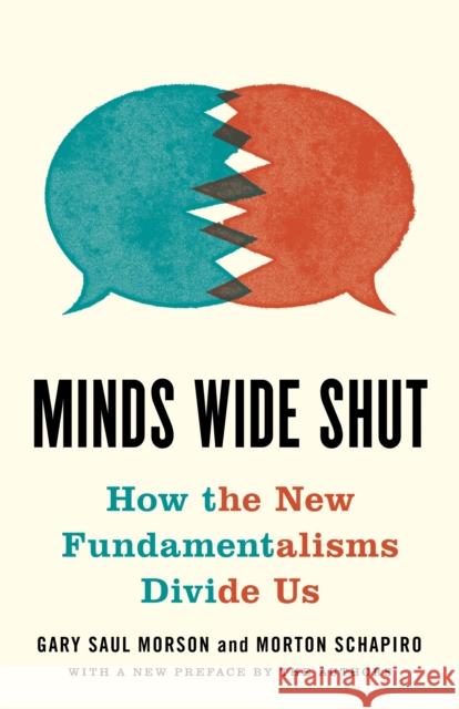Minds Wide Shut: How the New Fundamentalisms Divide Us Gary Saul Morson 9780691214924