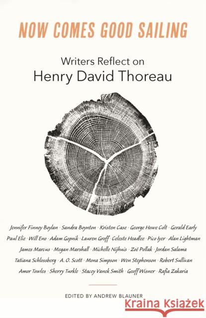 Now Comes Good Sailing: Writers Reflect on Henry David Thoreau Andrew Blauner 9780691215228