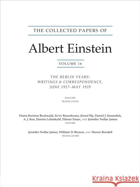The Collected Papers of Albert Einstein, Volume 16 (Translation Supplement): The Berlin Years / Writings & Correspondence / June 1927-May 1929 Diana K. Buchwald Albert Einstein 9780691216829 Princeton University Press