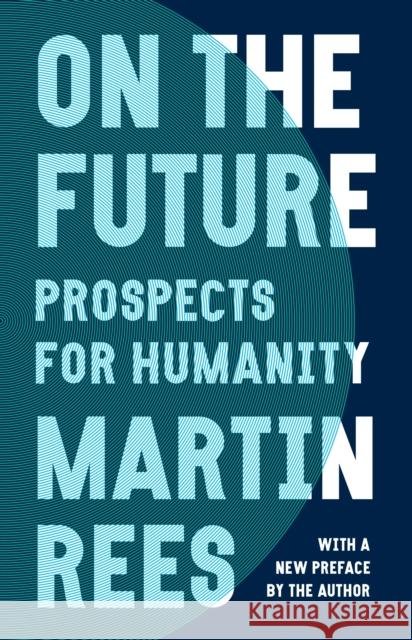 On the Future: Prospects for Humanity Martin Rees 9780691231068