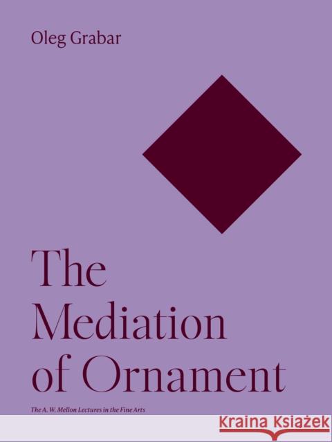The Mediation of Ornament Oleg Grabar 9780691252766 Princeton University Press