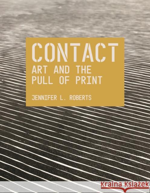 Contact: Art and the Pull of Print Jennifer L. Roberts 9780691255859