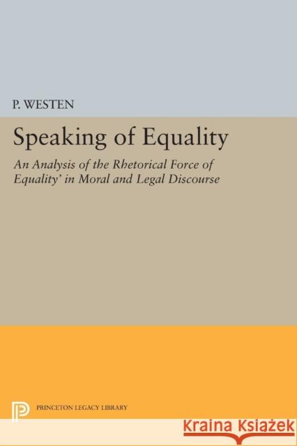 Speaking of Equality: An Analysis of the Rhetorical Force of 'Equality' in Moral and Legal Discourse Westen, P. 9780691600079