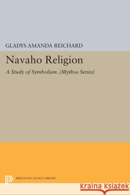 Navaho Religion: A Study of Symbolism Reichard, Ga 9780691601038