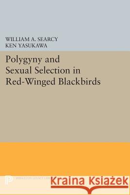 Polygyny and Sexual Selection in Red-Winged Blackbirds William A. Searcy Ken Yasukawa 9780691601076 Princeton University Press