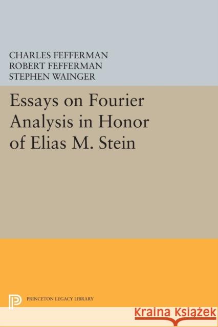 Essays on Fourier Analysis in Honor of Elias M. Stein (Pms-42) Charles Fefferman Robert Fefferman Stephen Wainger 9780691603650