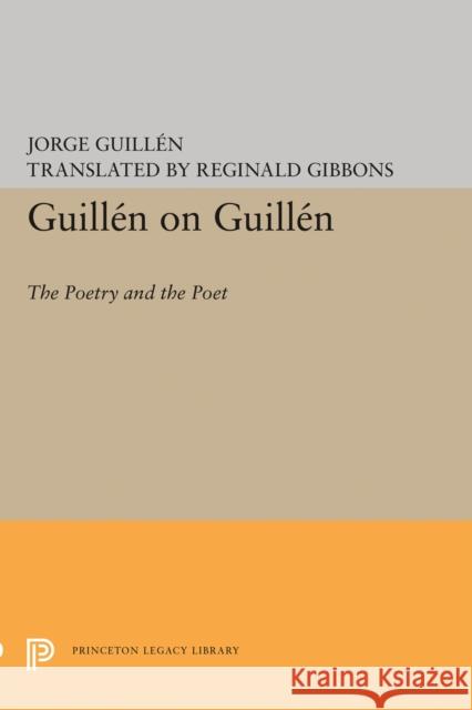 Guillén on Guillén: The Poetry and the Poet Guillén, Jorge 9780691604695 Princeton University Press