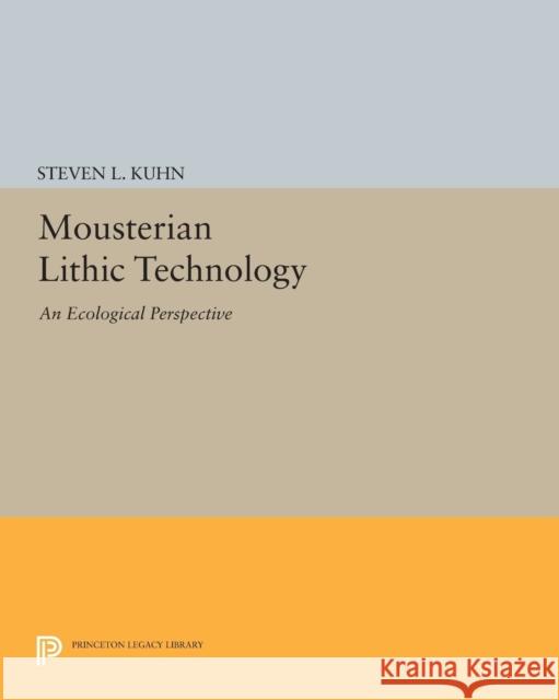 Mousterian Lithic Technology: An Ecological Perspective Kuhn, Steven L 9780691605203