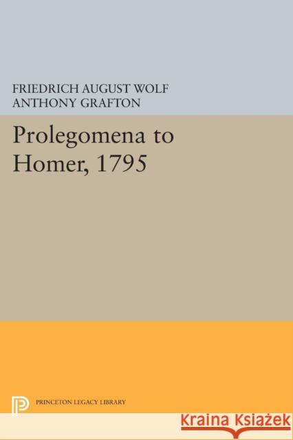 Prolegomena to Homer, 1795 Wolf, Fa 9780691608761
