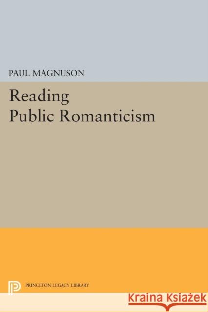 Reading Public Romanticism Magnuson, Paul 9780691609041 John Wiley & Sons