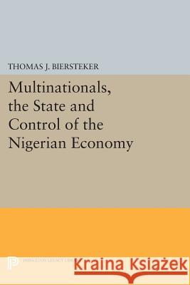 Multinationals, the State and Control of the Nigerian Economy Thomas J. Biersteker 9780691609669