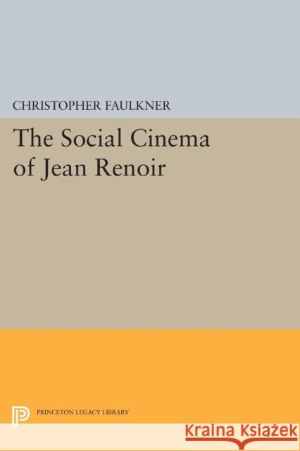 The Social Cinema of Jean Renoir Faulkner, C 9780691610986