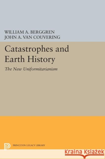 Catastrophes and Earth History: The New Uniformitarianism Berggren,  9780691612683
