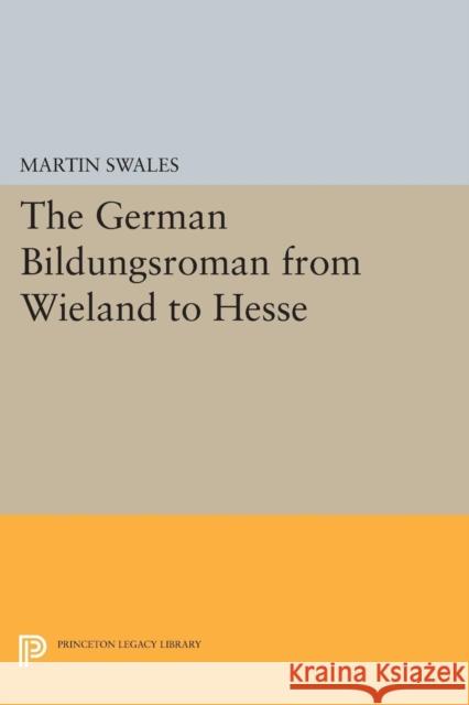 The German Bildungsroman from Wieland to Hesse Martin Swales 9780691614045