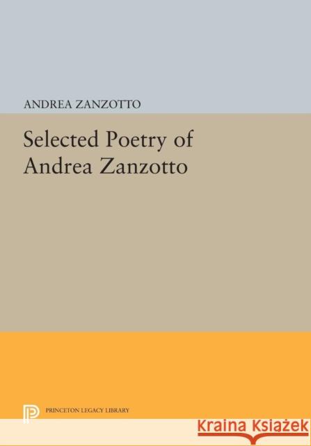 Selected Poetry of Andrea Zanzotto Andrea Zanzotto Ruth Feldman Brian Swann 9780691617442 Princeton University Press