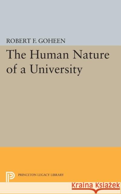 The Human Nature of a University Goheen, Robert Francis 9780691621531